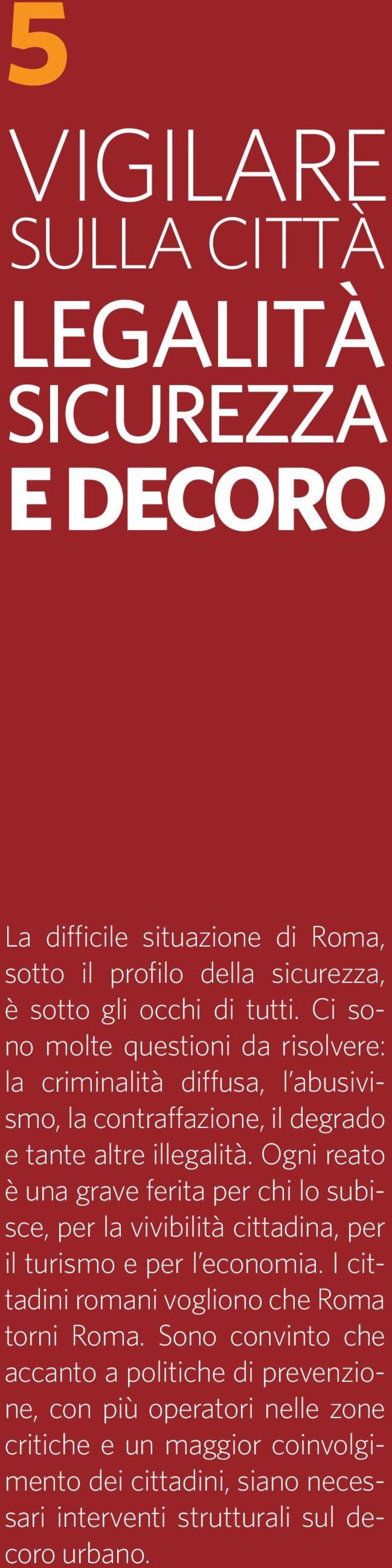 Ogni reato è una grave ferita per chi lo subisce, per la vivibilità cittadina, per il turismo e per l economia.