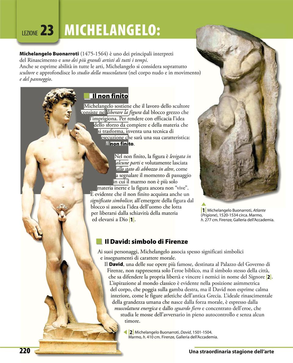 Il non finito Michelangelo sostiene che il lavoro dello scultore consiste nel liberare la figura dal blocco grezzo che l imprigiona.