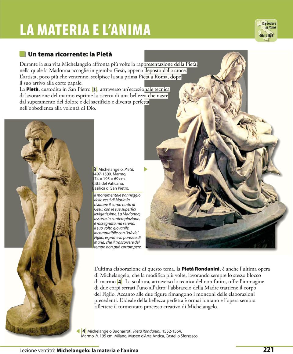 La Pietà, custodita in San Pietro 3, attraverso un eccezionale nale tecnica di lavorazione del marmo esprime la ricerca di una bellezza che nasce dal superamento del dolore e del sacrificio e diventa