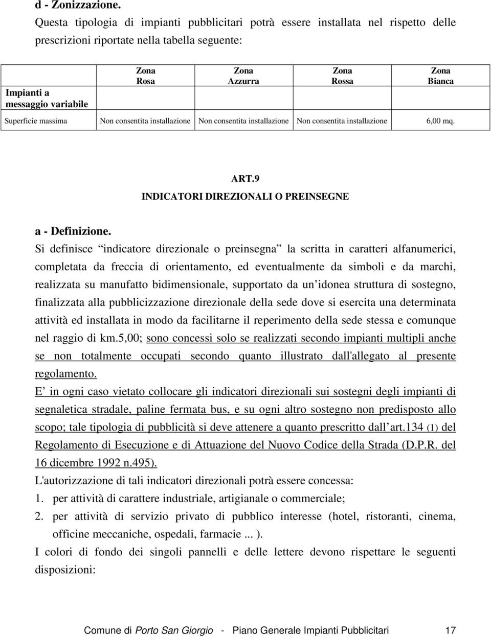 massima Non consentita installazione Non consentita installazione Non consentita installazione 6,00 mq. ART.9 INDICATORI DIREZIONALI O PREINSEGNE a - Definizione.