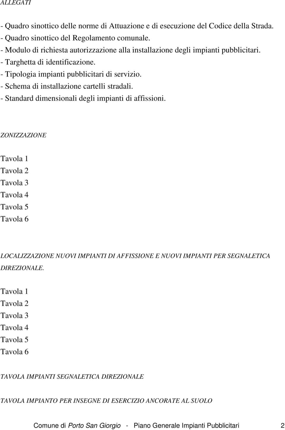 - Schema di installazione cartelli stradali. - Standard dimensionali degli impianti di affissioni.