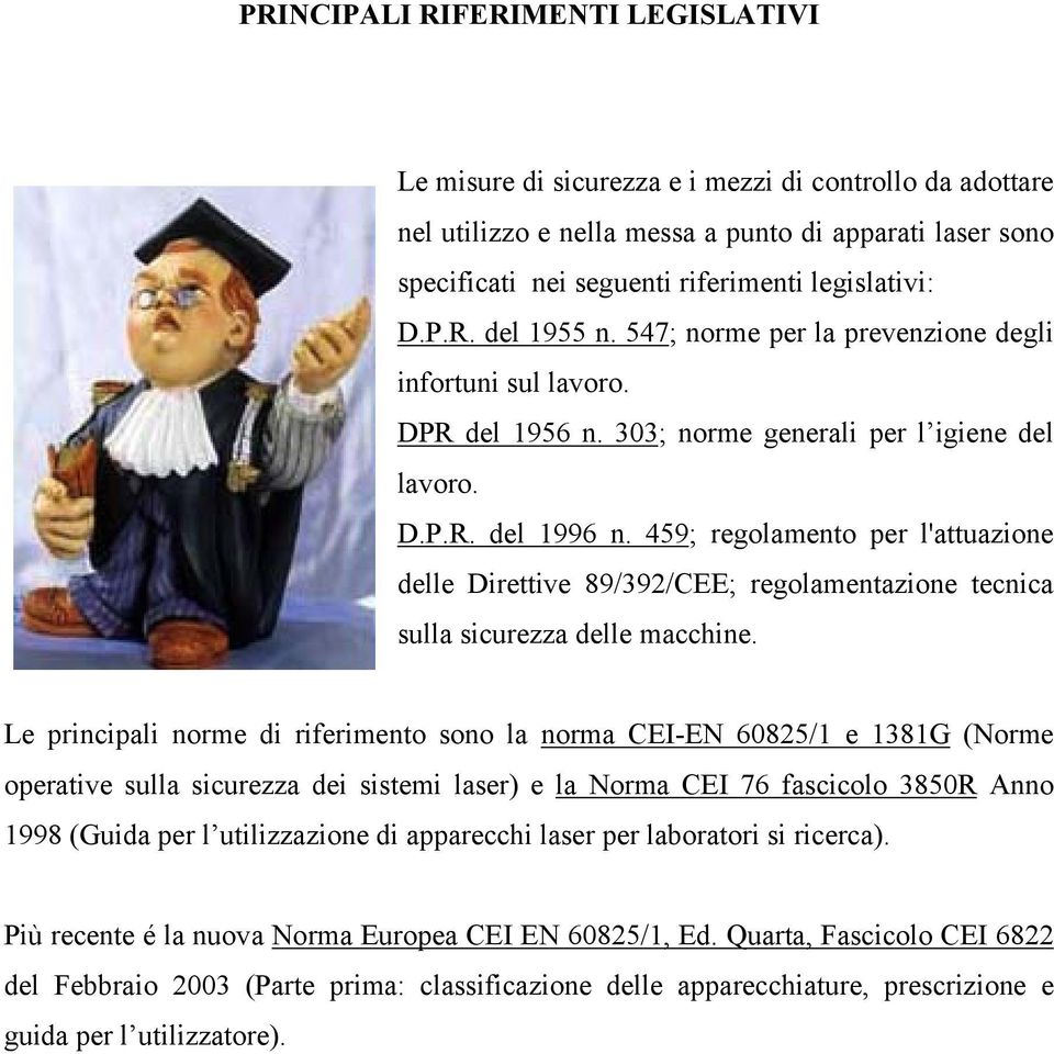 459; regolamento per l'attuazione delle Direttive 89/392/CEE; regolamentazione tecnica sulla sicurezza delle macchine.