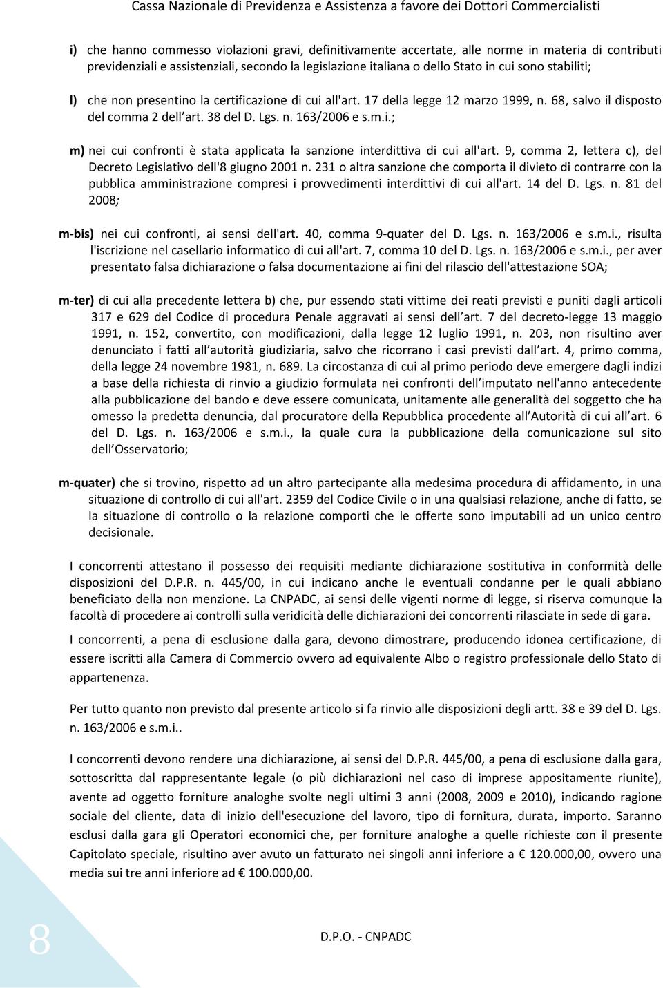 9, cmma 2, lettera c), del Decret Legislativ dell'8 giugn 2001 n. 231 altra sanzine che cmprta il diviet di cntrarre cn la pubblica amministrazine cmpresi i prvvedimenti interdittivi di cui all'art.