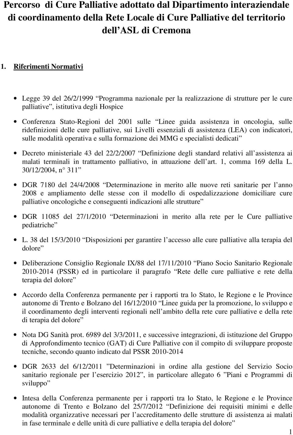 assistenza in oncologia, sulle ridefinizioni delle cure palliative, sui Livelli essenziali di assistenza (LEA) con indicatori, sulle modalità operativa e sulla formazione dei MMG e specialisti