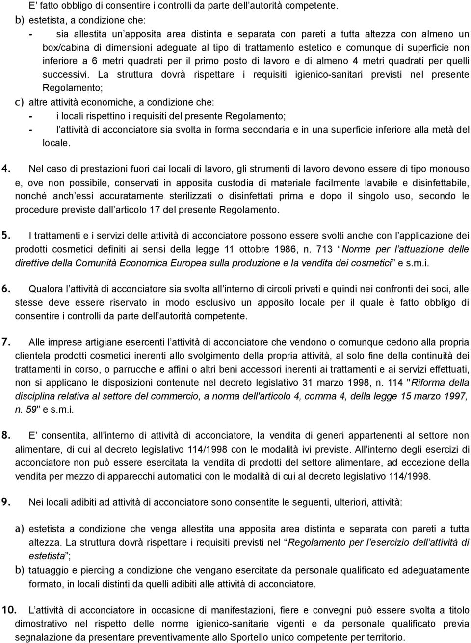 comunque di superficie non inferiore a 6 metri quadrati per il primo posto di lavoro e di almeno 4 metri quadrati per quelli successivi.