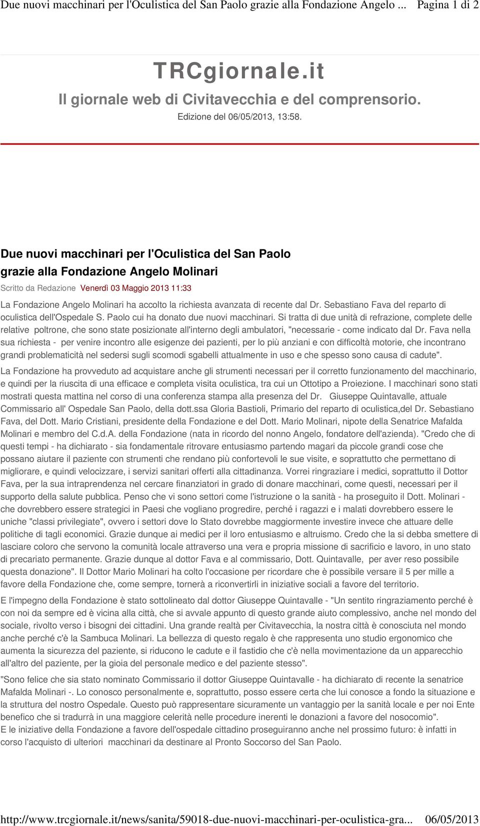 Due nuovi macchinari per l'oculistica del San Paolo grazie alla Fondazione Angelo Molinari Scritto da Redazione Venerdì 03 Maggio 2013 11:33 La Fondazione Angelo Molinari ha accolto la richiesta