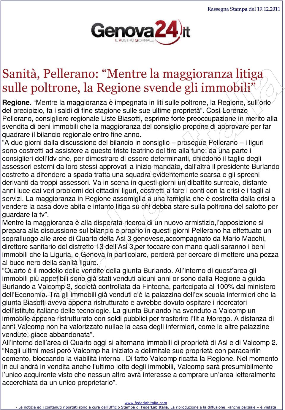 Così Lorenzo Pellerano, consigliere regionale Liste Biasotti, esprime forte preoccupazione in merito alla svendita di beni immobili che la maggioranza del consiglio propone di approvare per far