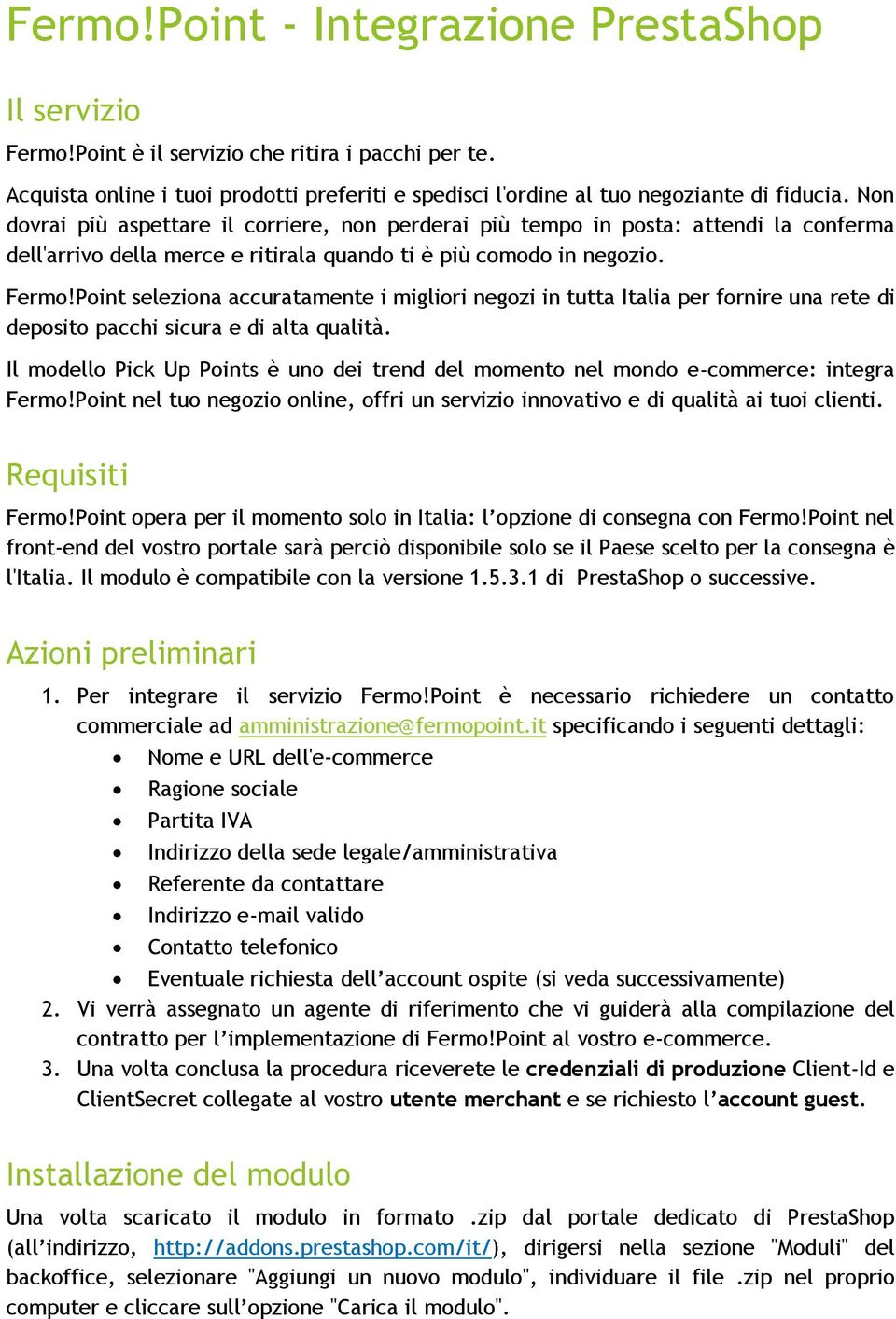 Point seleziona accuratamente i migliori negozi in tutta Italia per fornire una rete di deposito pacchi sicura e di alta qualità.