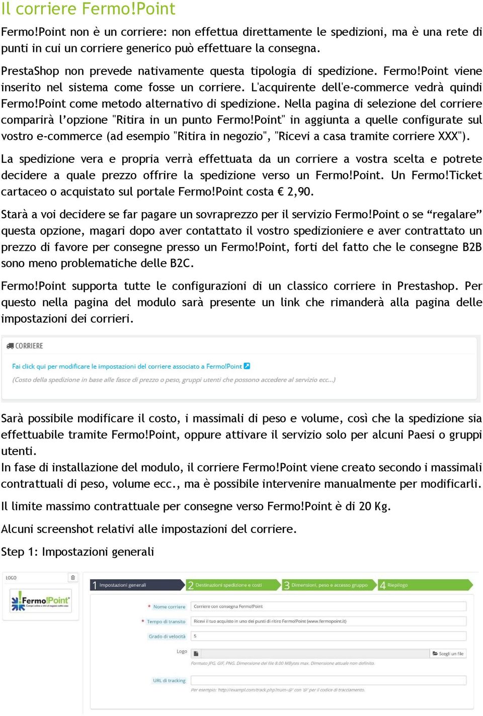 Point come metodo alternativo di spedizione. Nella pagina di selezione del corriere comparirà l opzione "Ritira in un punto Fermo!