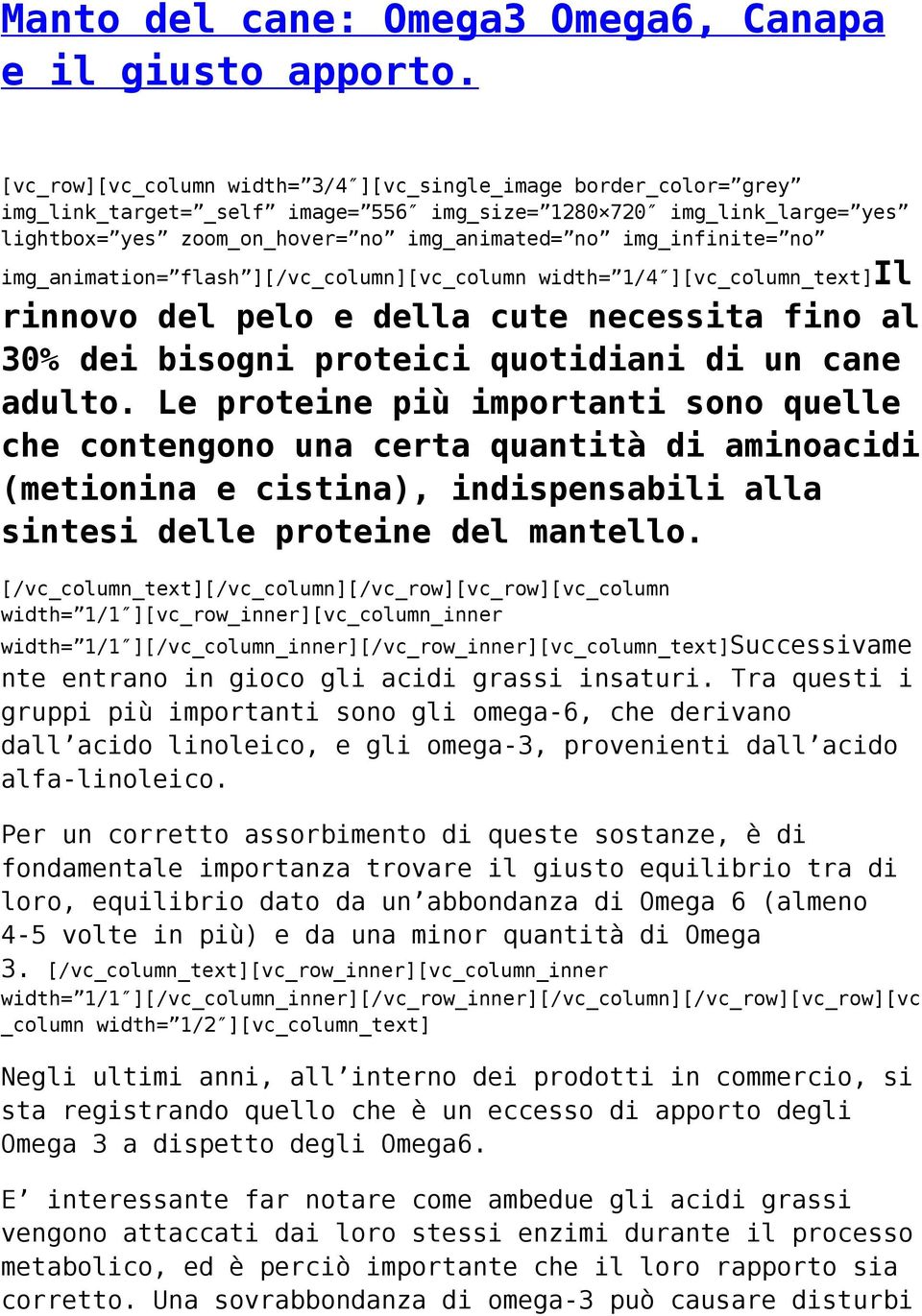 img_infinite= no img_animation= flash ][/vc_column][vc_column width= 1/4 ][vc_column_text]il rinnovo del pelo e della cute necessita fino al 30% dei bisogni proteici quotidiani di un cane adulto.