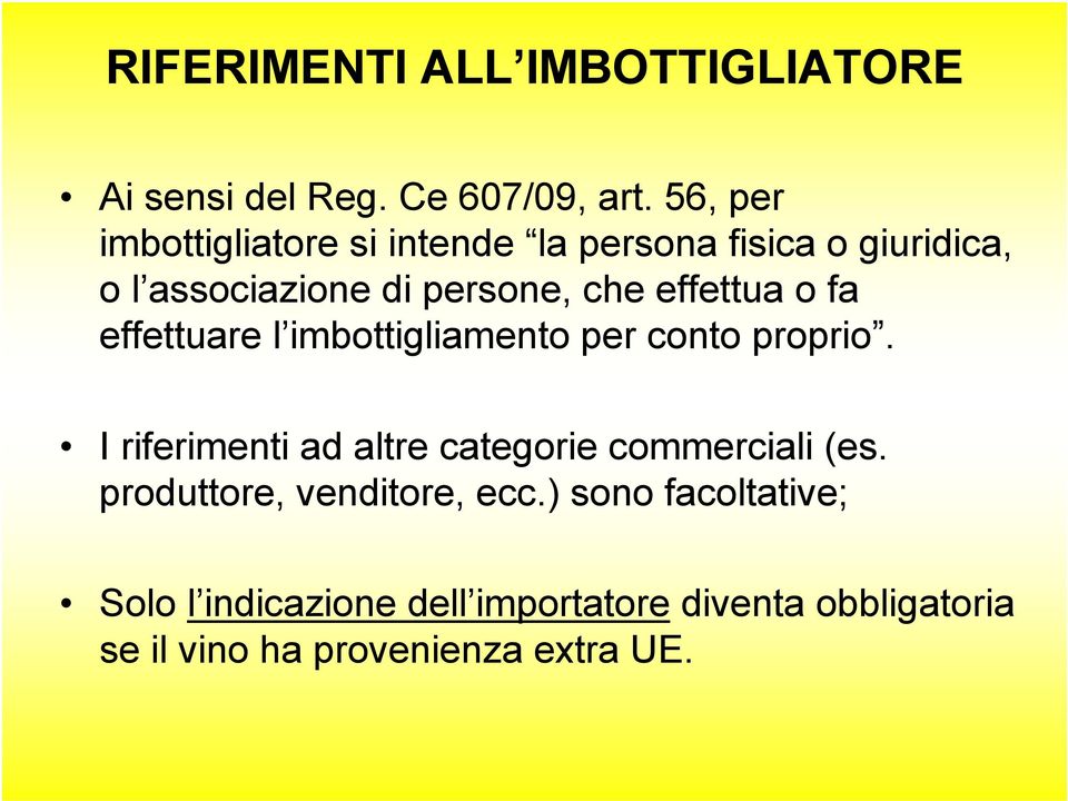 effettua o fa effettuare l imbottigliamento per conto proprio.