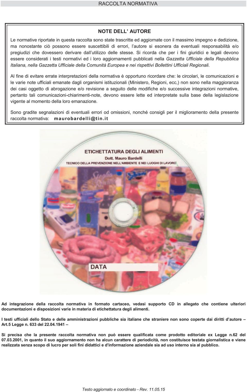 Si ricorda che per i fini giuridici e legali devono essere considerati i testi normativi ed i loro aggiornamenti pubblicati nella Gazzetta Ufficiale della Repubblica Italiana, nella Gazzetta