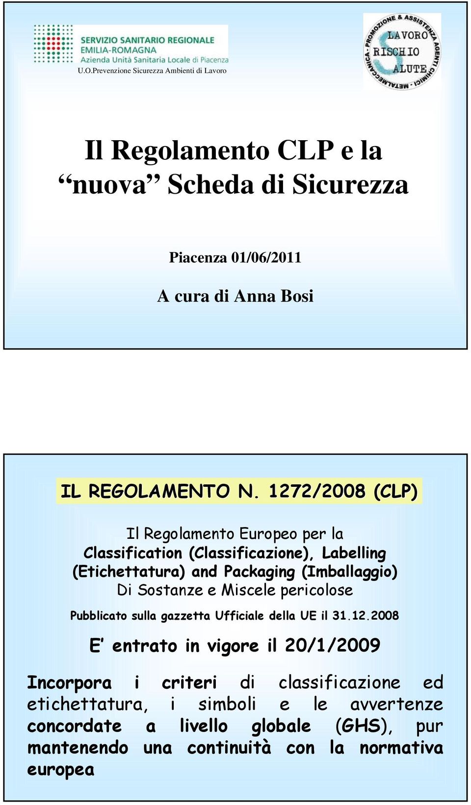 1272/2008 (CLP) Il Regolamento Europeo per la Classification (Classificazione), Labelling (Etichettatura) and Packaging (Imballaggio) Di Sostanze