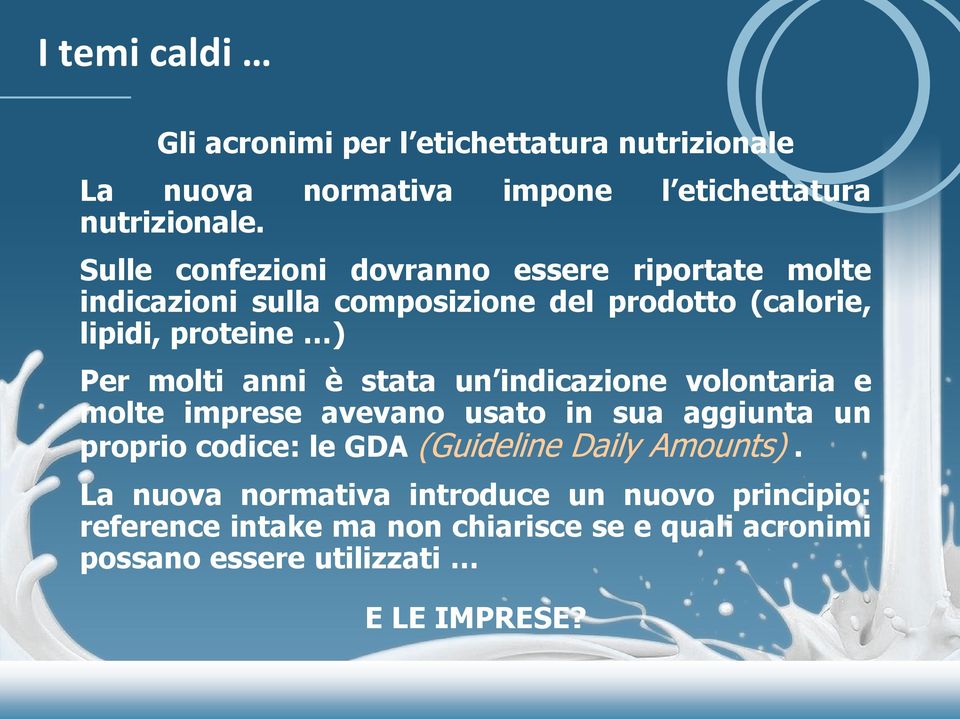 anni è stata un indicazione volontaria e molte imprese avevano usato in sua aggiunta un proprio codice: le GDA (Guideline Daily