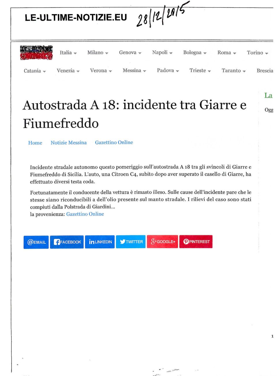 L'auto, una Citroen 4, subito dopo aver superato il casello di Giarre, ha effettuato diversi testa coda.