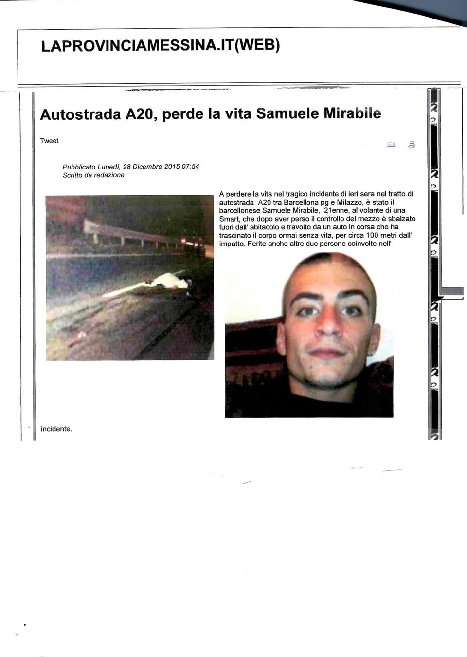 nel tragico incidente di ieri sera nel tratto di autostrada A20 tra Barcellona pg e Milazzo, è stato il barcellonese Samuele Mirabile, 21 enne,