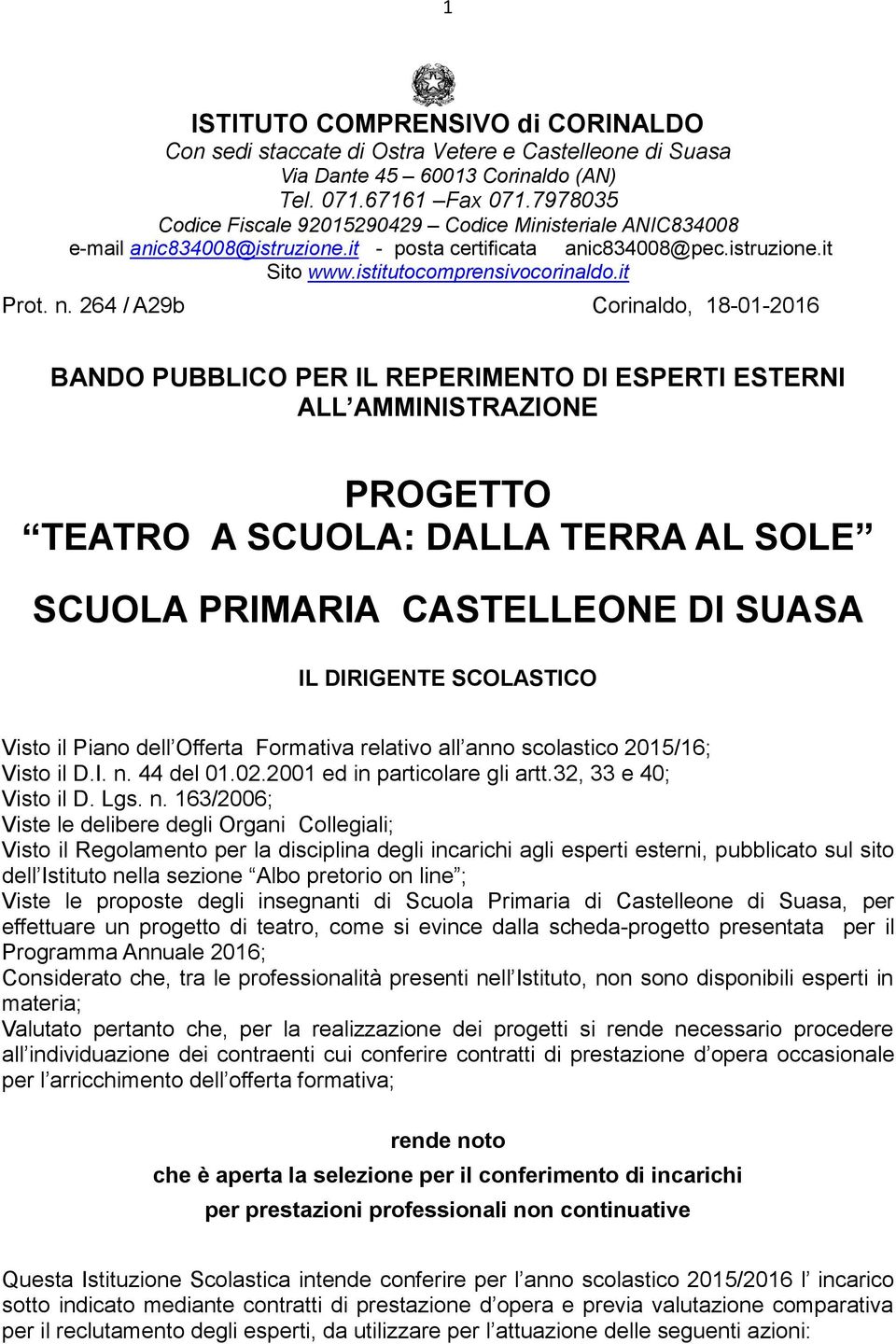 264 / A29b Corinaldo, 18-01-2016 BANDO PUBBLICO PER IL REPERIMENTO DI ESPERTI ESTERNI ALL AMMINISTRAZIONE PROGETTO TEATRO A SCUOLA: DALLA TERRA AL SOLE SCUOLA PRIMARIA CASTELLEONE DI SUASA IL