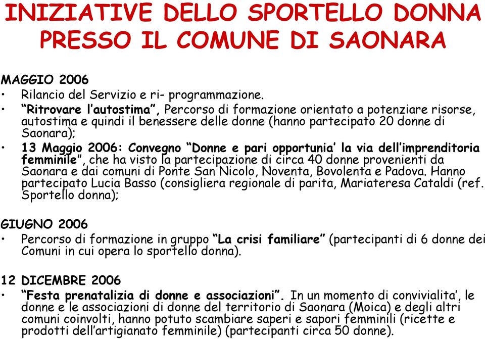 pari opportunia la via dell imprenditoria femminile, che ha visto la partecipazione di circa 40 donne provenienti da Saonara e dai comuni di Ponte San Nicolo, Noventa, Bovolenta e Padova.