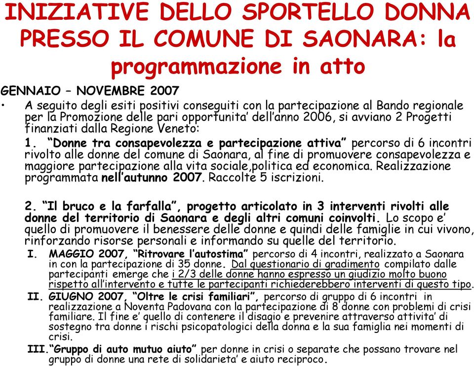 Donne tra consapevolezza e partecipazione attiva percorso di 6 incontri rivolto alle donne del comune di Saonara, al fine di promuovere consapevolezza e maggiore partecipazione alla vita