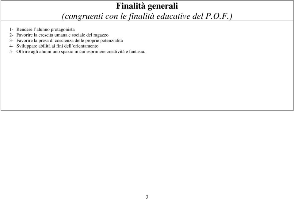 la presa di coscienza delle proprie potenzialità 4- Sviluppare abilità ai fini dell