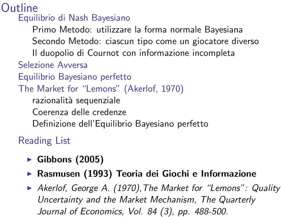 sequenziale Coerenza delle credenze Definizione dell Equilibrio Bayesiano perfetto Reading List Gibbons (2005) Rasmusen (1993) Teoria dei Giochi e