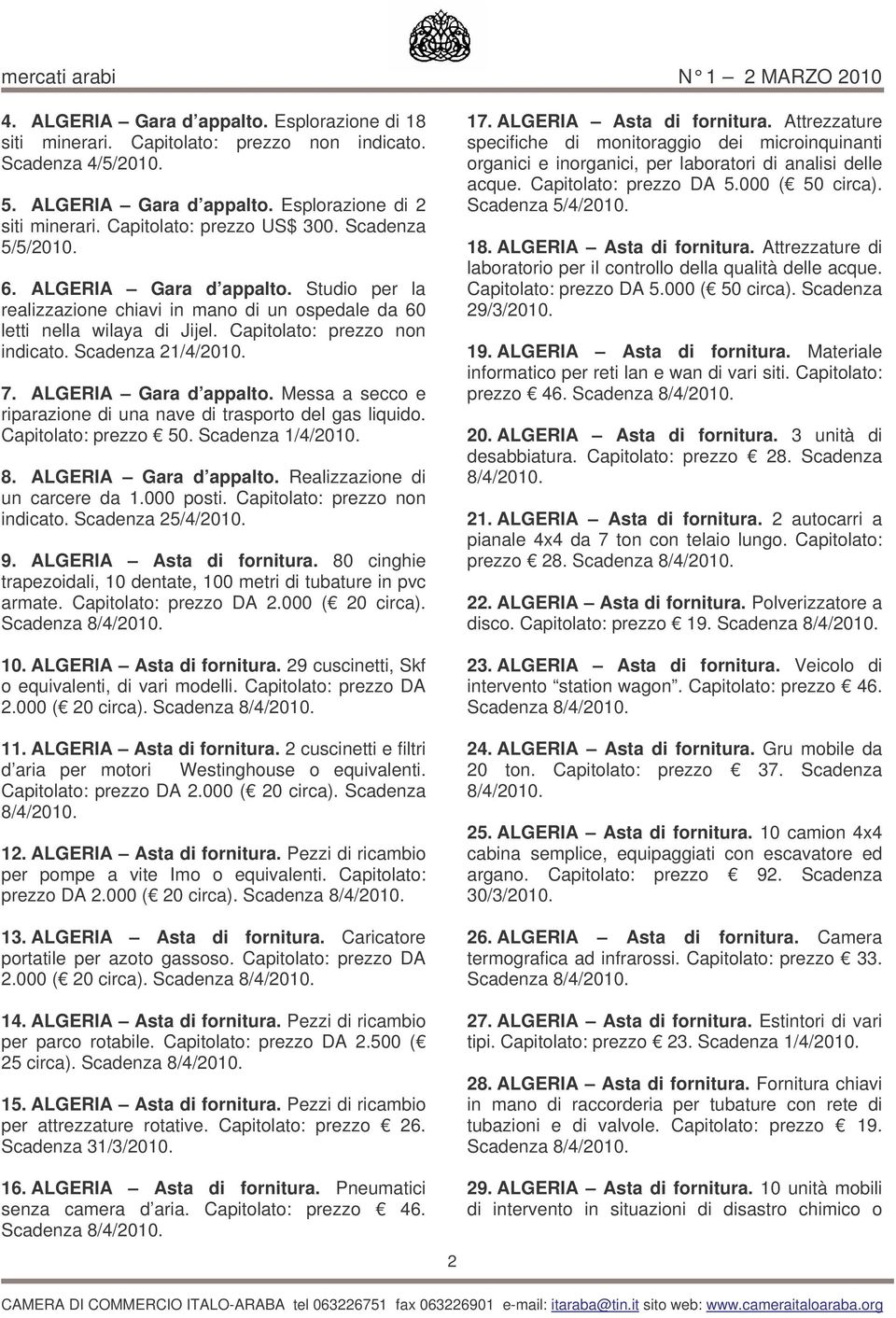 ALGERIA Gara d appalto. Messa a secco e riparazione di una nave di trasporto del gas liquido. Capitolato: prezzo 50. Scadenza 1/4/2010. 8. ALGERIA Gara d appalto. Realizzazione di un carcere da 1.