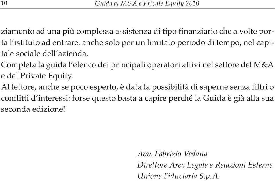 Completa la guida l elenco dei principali operatori attivi nel settore del M&A e del Private Equity.