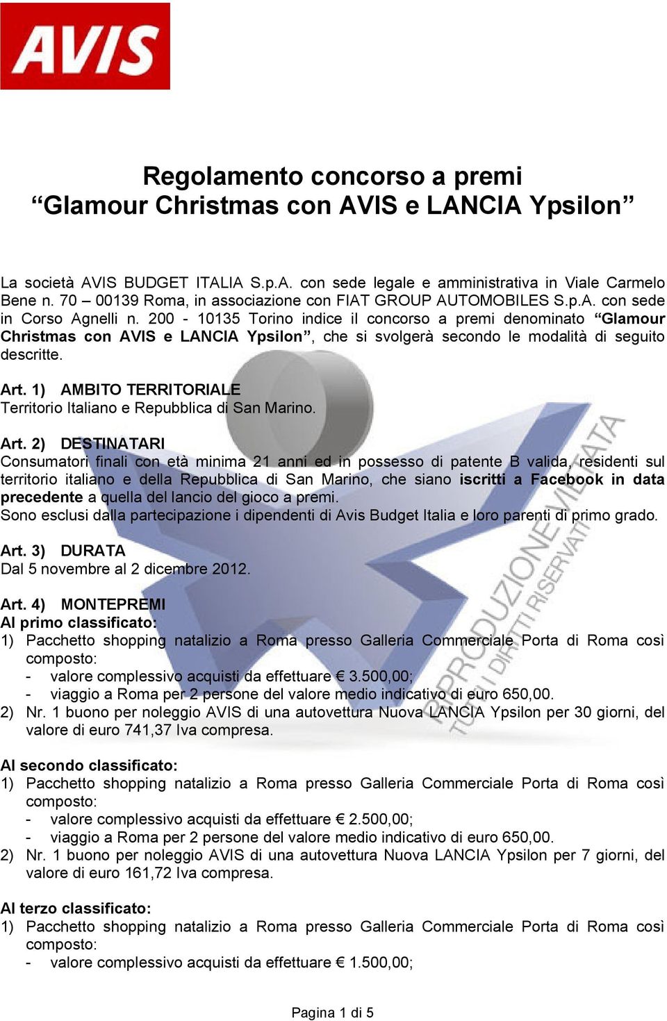 200-10135 Torino indice il concorso a premi denominato Glamour Christmas con AVIS e LANCIA Ypsilon, che si svolgerà secondo le modalità di seguito descritte. Art.