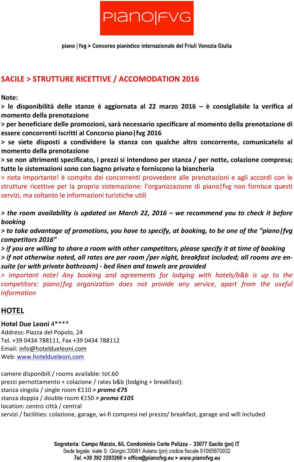 concorrente, comunicatelo al momento della prenotazione > se non altrimenti specificato, i prezzi si intendono per stanza / per notte, colazione compresa; tutte le sistemazioni sono con bagno privato