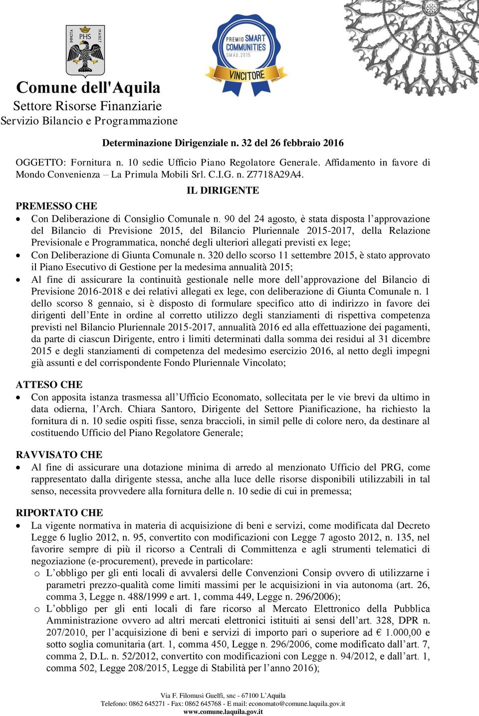 90 del 24 agosto, è stata disposta l approvazione del Bilancio di Previsione 2015, del Bilancio Pluriennale 2015-2017, della Relazione Previsionale e Programmatica, nonché degli ulteriori allegati