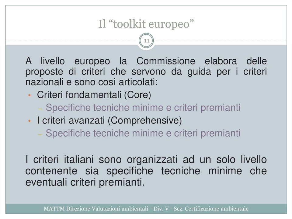 criteri premianti I criteri avanzati (Comprehensive) Specifiche tecniche minime e criteri premianti I criteri