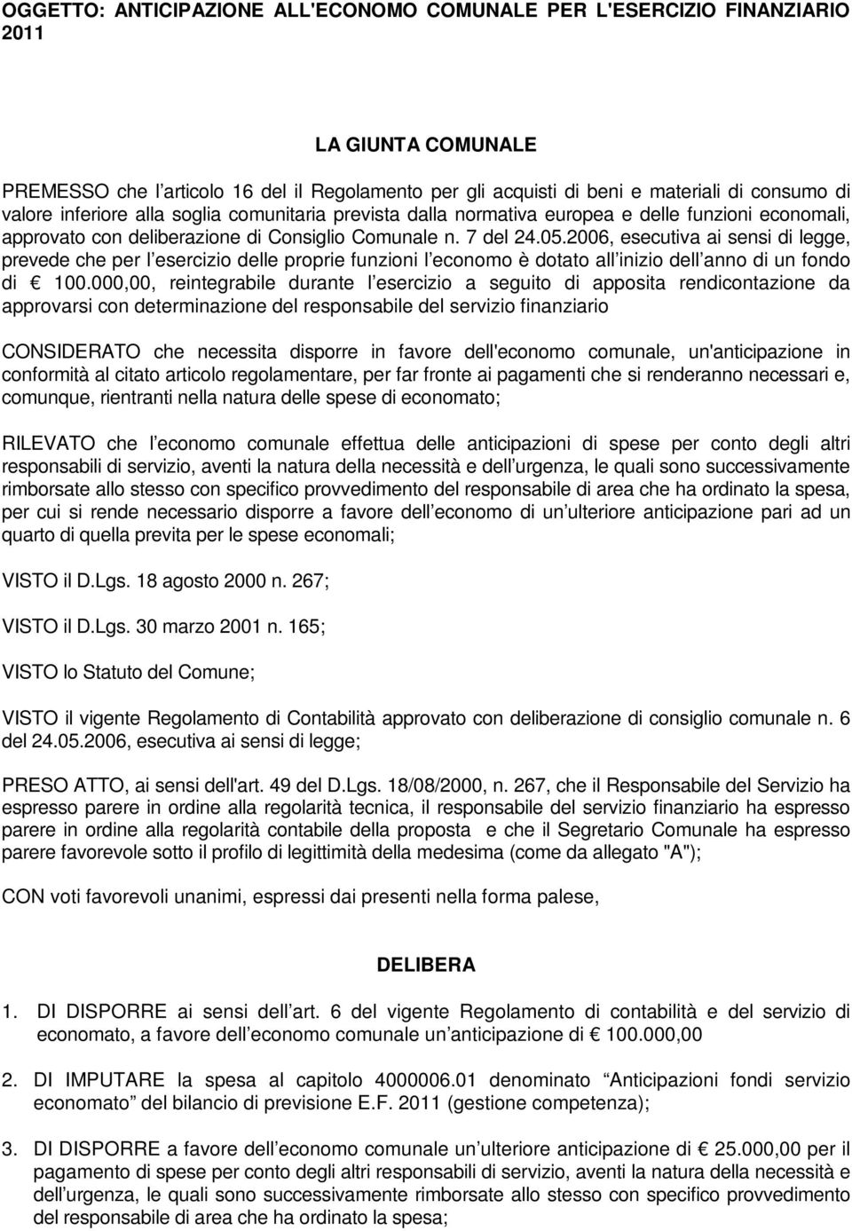 2006, esecutiva ai sensi di legge, prevede che per l esercizio delle proprie funzioni l economo è dotato all inizio dell anno di un fondo di 100.