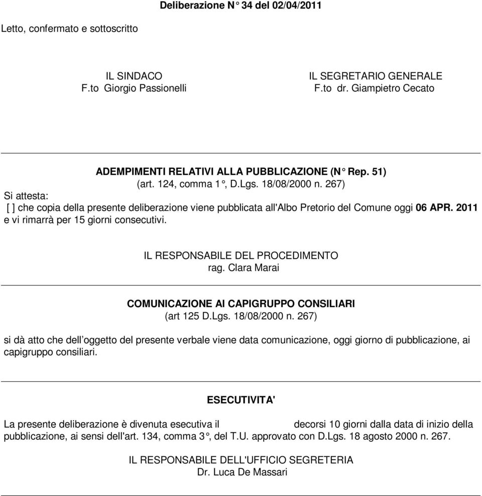 2011 e vi rimarrà per 15 giorni consecutivi. IL RESPONSABILE DEL PROCEDIMENTO rag. Clara Marai COMUNICAZIONE AI CAPIGRUPPO CONSILIARI (art 125 D.Lgs. 18/08/2000 n.