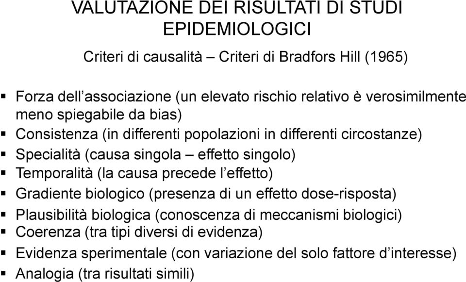 singolo) Temporalità (la causa precede l effetto) Gradiente biologico (presenza di un effetto dose-risposta) Plausibilità biologica (conoscenza di