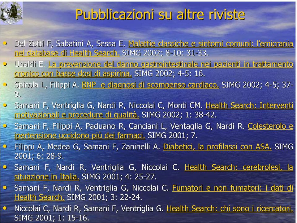 SIMG 2002; 4-5; 4 37-9. Samani F, Ventriglia G, Nardi R, Niccolai C, Monti CM. Health Search: Interventi motivazionali e procedure di qualità. SIMG 2002; 1: 38-42.