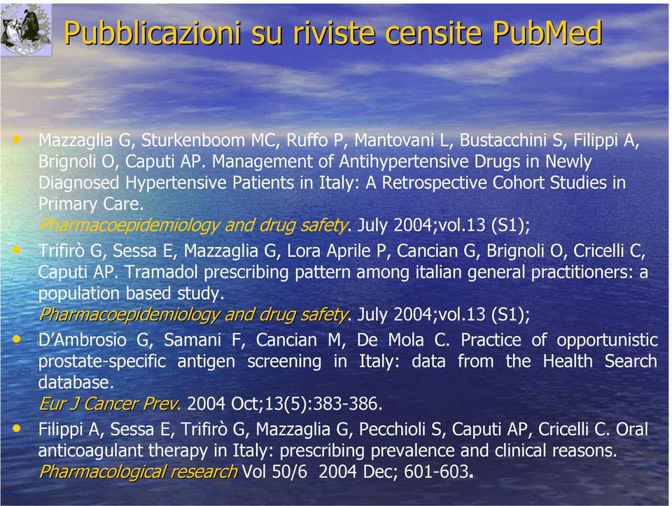 13 (S1); Trifirò G, Sessa E, Mazzaglia G, Lora Aprile P, Cancian G, Brignoli O, Cricelli C, Caputi AP. Tramadol prescribing pattern among italian general practitioners: a population based study.