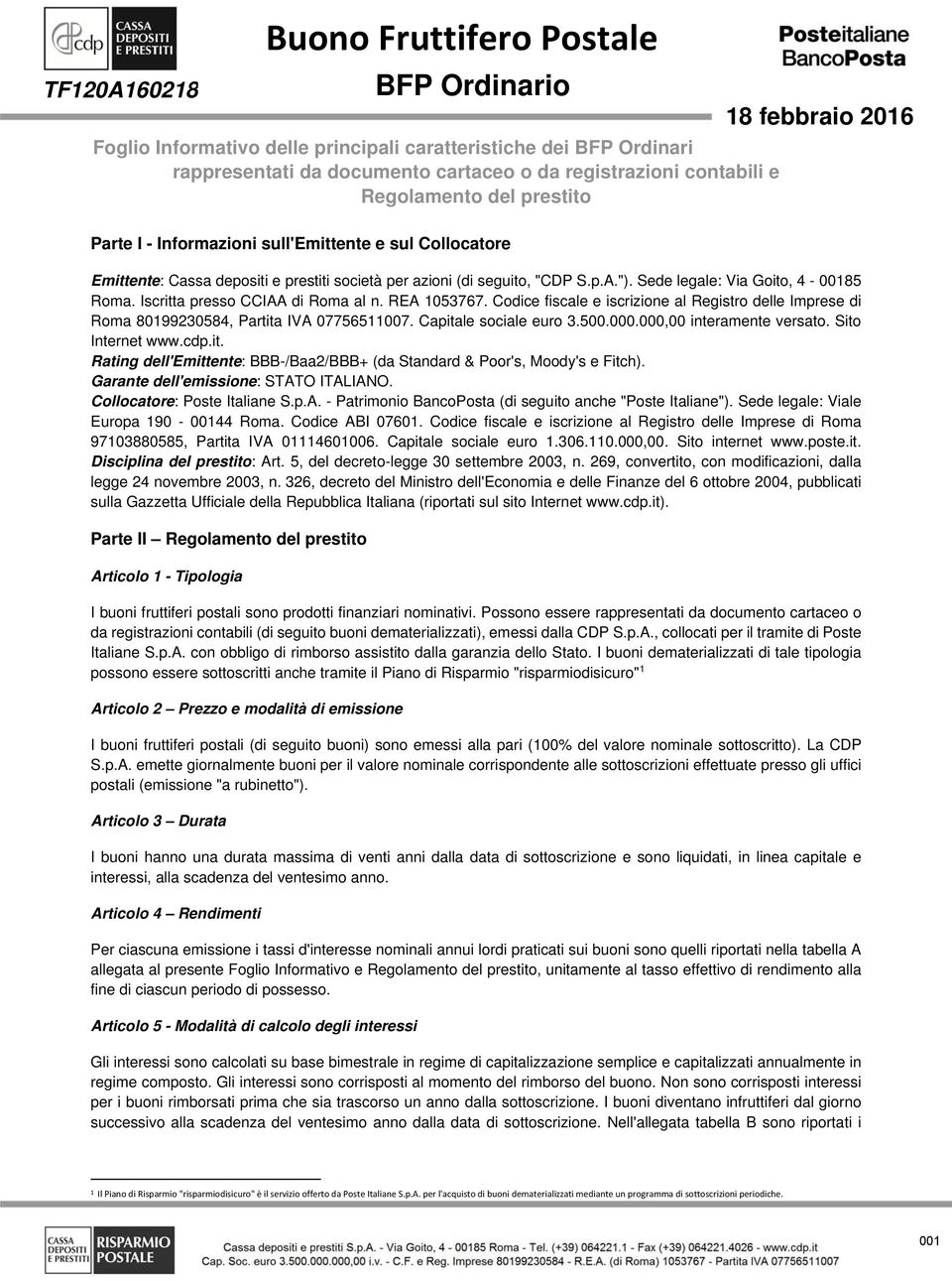 Codice fiscale e iscrizione al Registro delle Imprese di Roma 80199230584, Partita IVA 07756511007. Capitale sociale euro 3.500.000.000,00 interamente versato. Sito Internet www.cdp.it. Rating dell'emittente: BBB-/Baa2/BBB+ (da Standard & Poor's, Moody's e Fitch).