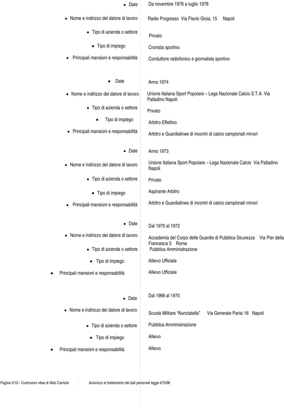 Via Palladino Napoli Arbitro Effettivo Arbitro e Guardialinee di incontri di calcio campionati minori Anno 1973 Unione Italiana Sport Popolare Lega Nazionale Calcio Via Palladino Napoli Aspirante