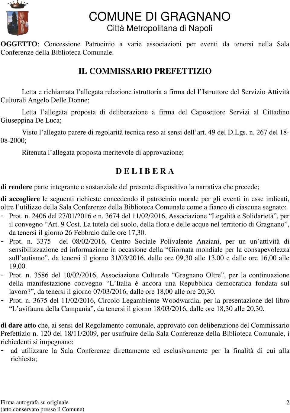 a firma del Caposettore Servizi al Cittadino Giuseppina De Luca; Visto l allegato parere di regolarità tecnica reso ai sensi dell art. 49 del D.Lgs. n.