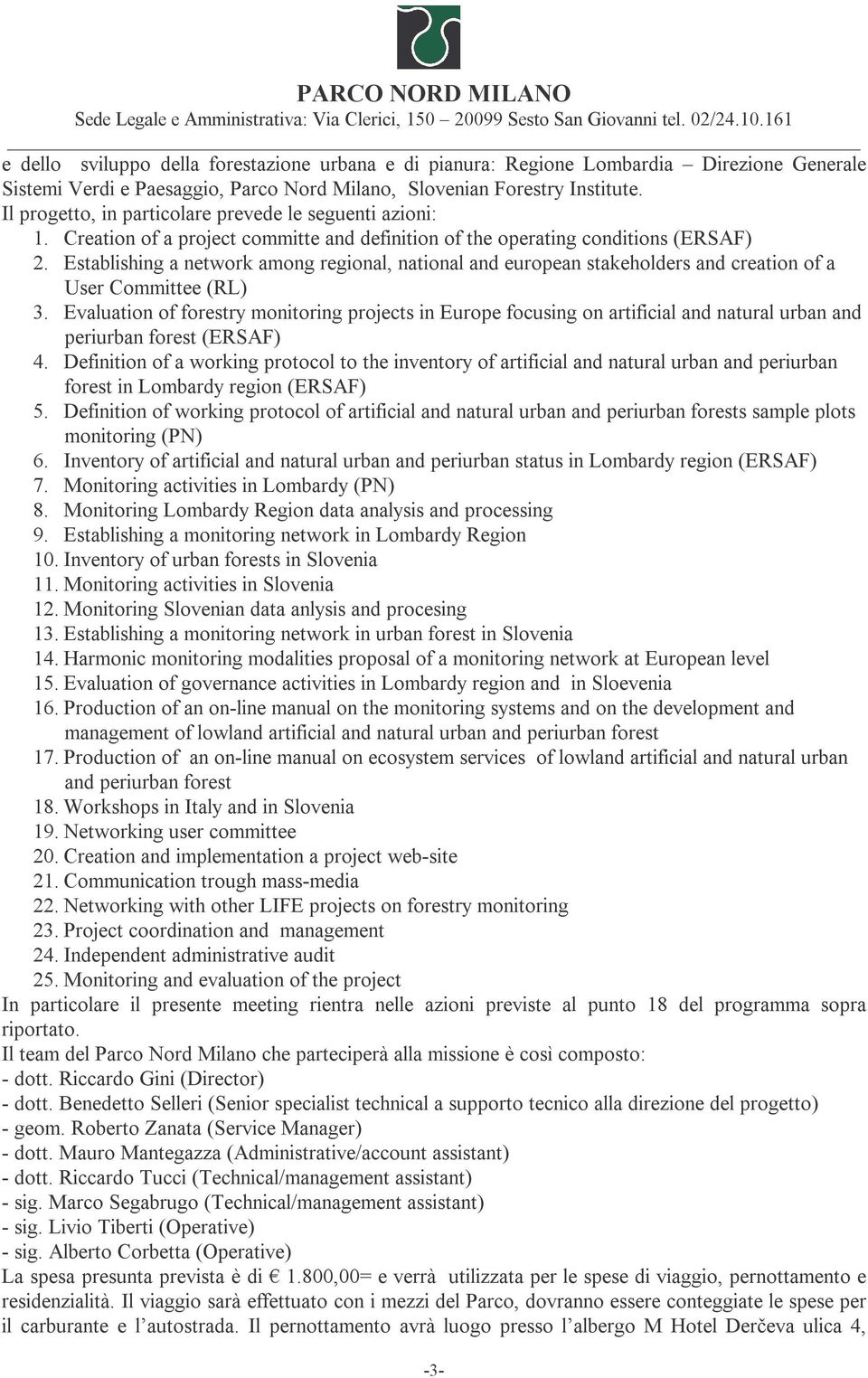 Establishing a network among regional, national and european stakeholders and creation of a User Committee (RL) 3.