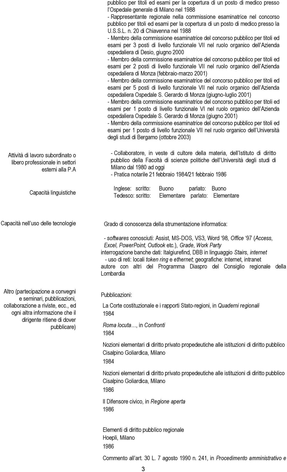 20 di Chiavenna nel 1988 esami per 3 posti di livello funzionale VII nel ruolo organico dell Azienda ospedaliera di Desio, giugno 2000 esami per 2 posti di livello funzionale VII nel ruolo organico