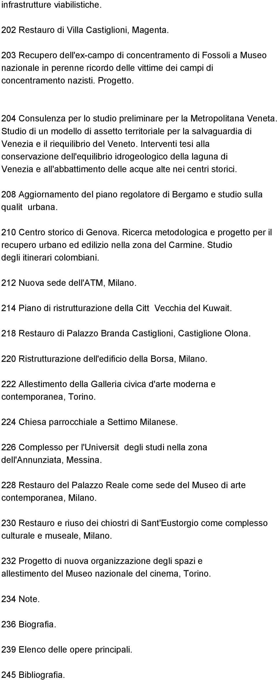 204 Consulenza per lo studio preliminare per la Metropolitana Veneta. Studio di un modello di assetto territoriale per la salvaguardia di Venezia e il riequilibrio del Veneto.