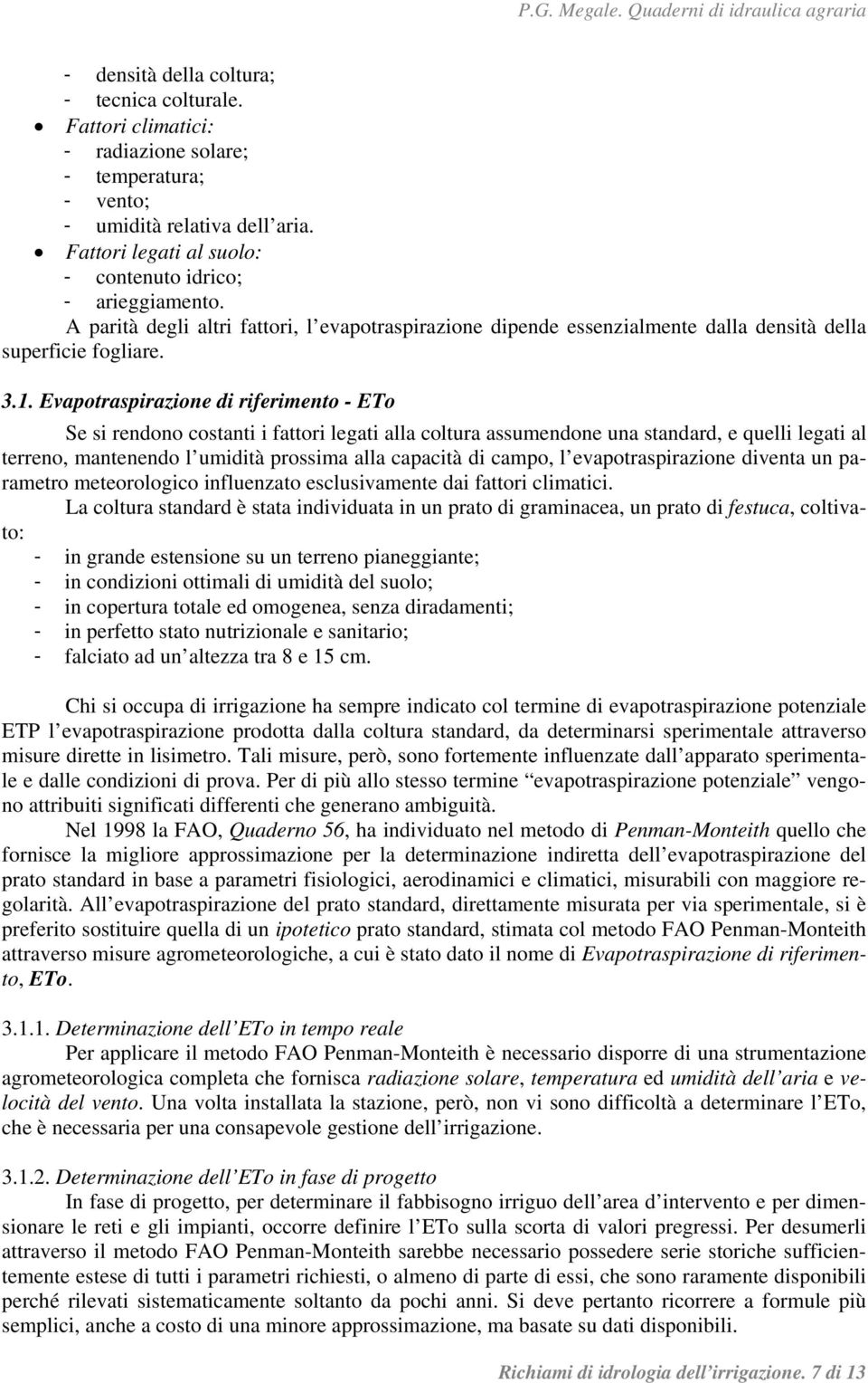 Evapotraspirazione di riferimento - ETo Se si rendono costanti i fattori legati alla coltura assumendone una standard, e quelli legati al terreno, mantenendo l umidità prossima alla capacità di