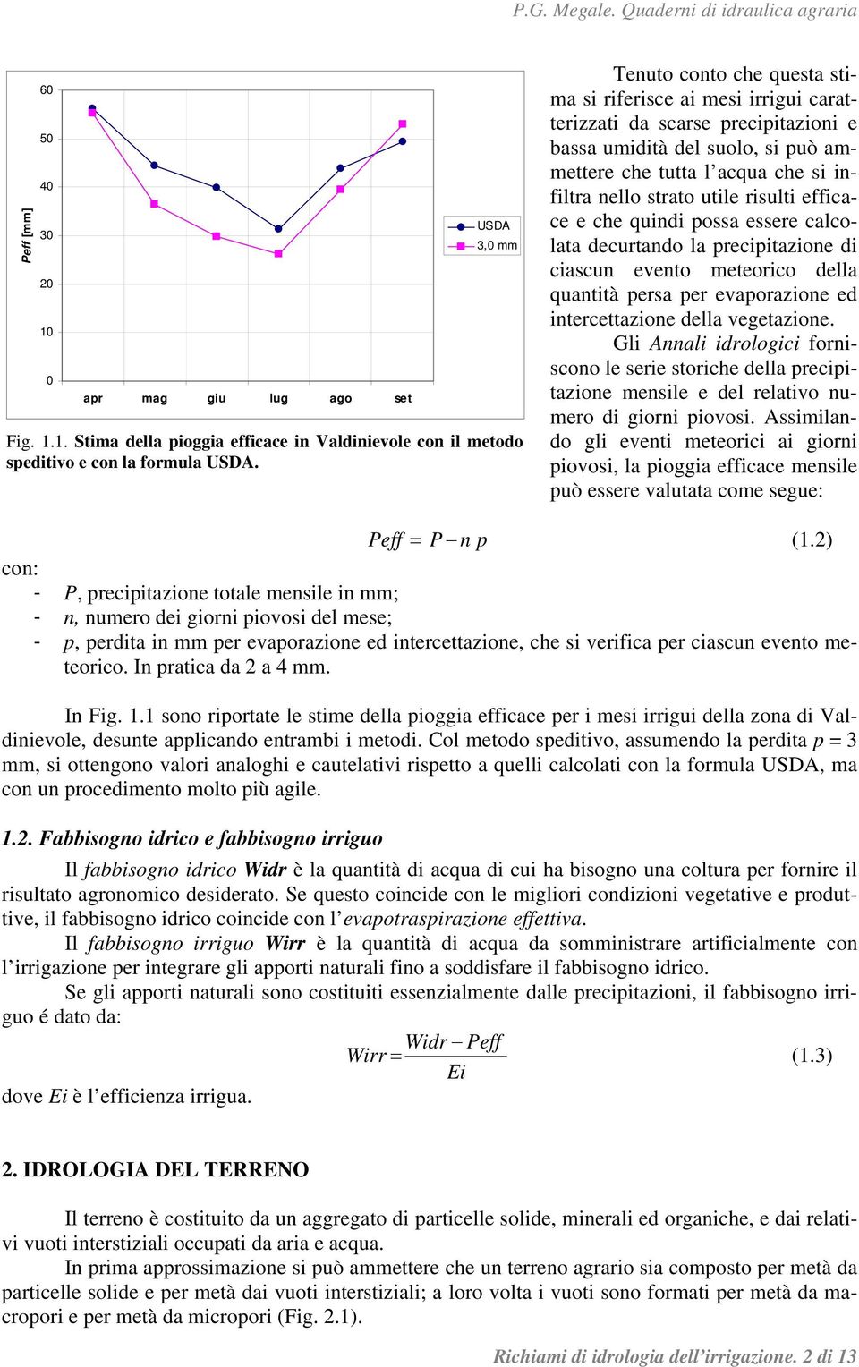 risulti efficace e che quindi possa essere calcolata decurtando la precipitazione di ciascun evento meteorico della quantità persa per evaporazione ed intercettazione della vegetazione.