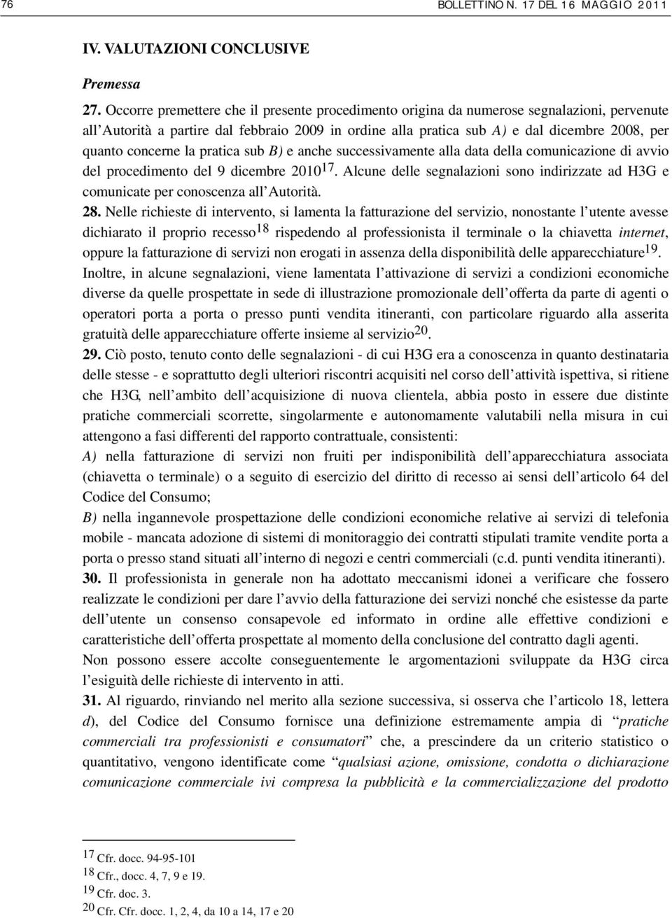 concerne la pratica sub B) e anche successivamente alla data della comunicazione di avvio del procedimento del 9 dicembre 2010 17.