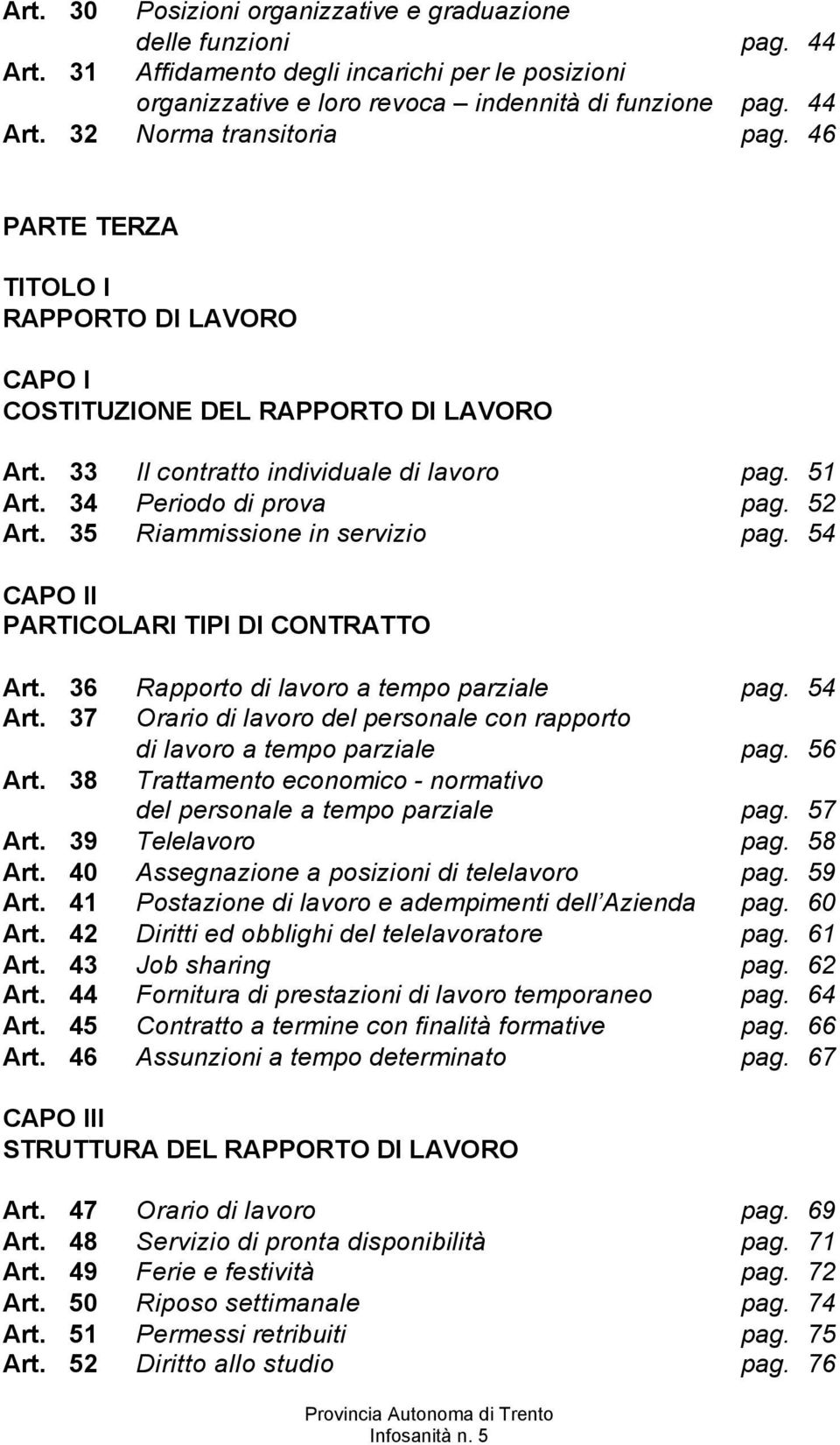 35 Riammissione in servizio pag. 54 CAPO II PARTICOLARI TIPI DI CONTRATTO Art. 36 Rapporto di lavoro a tempo parziale pag. 54 Art.