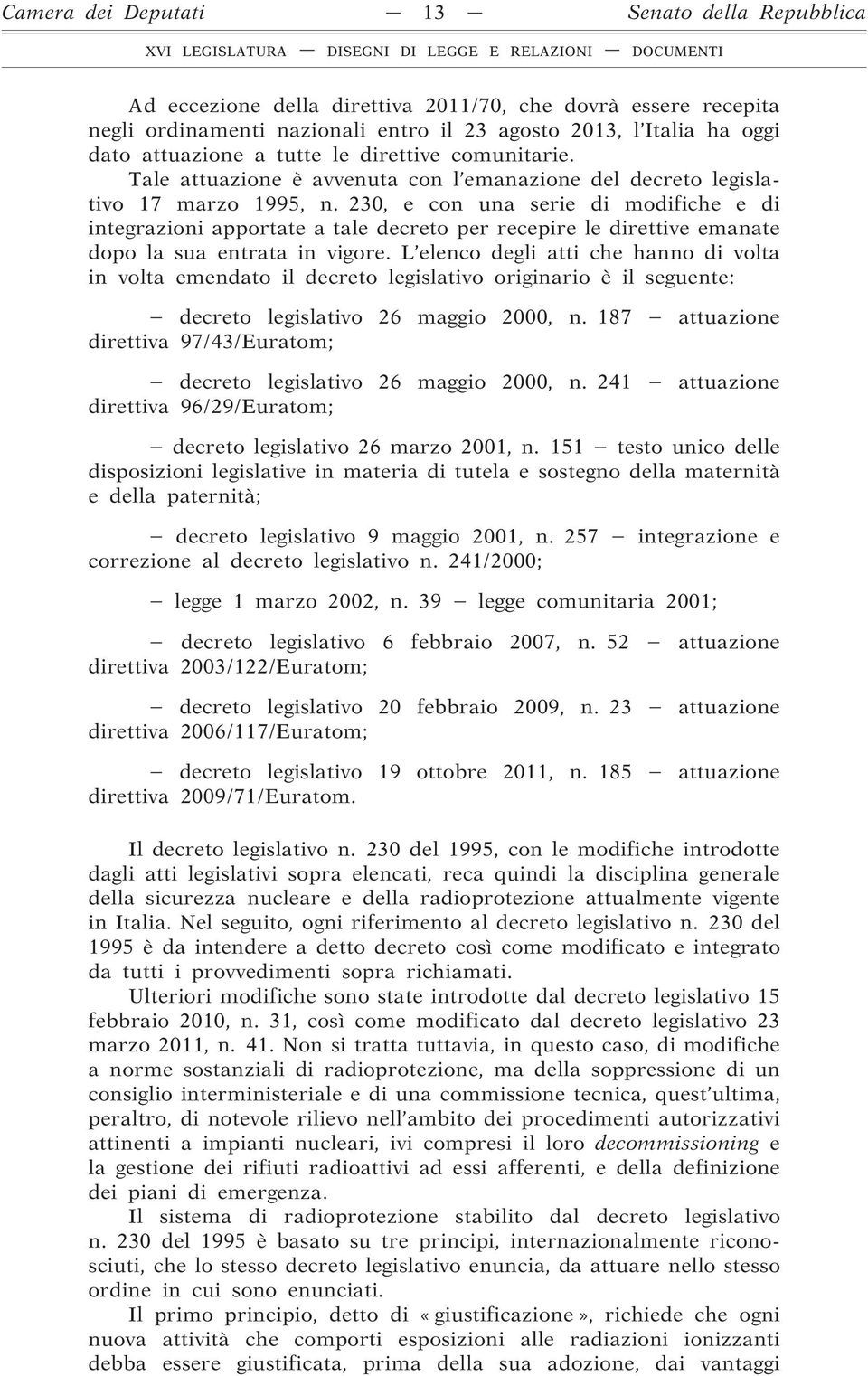 230, e con una serie di modifiche e di integrazioni apportate a tale decreto per recepire le direttive emanate dopo la sua entrata in vigore.