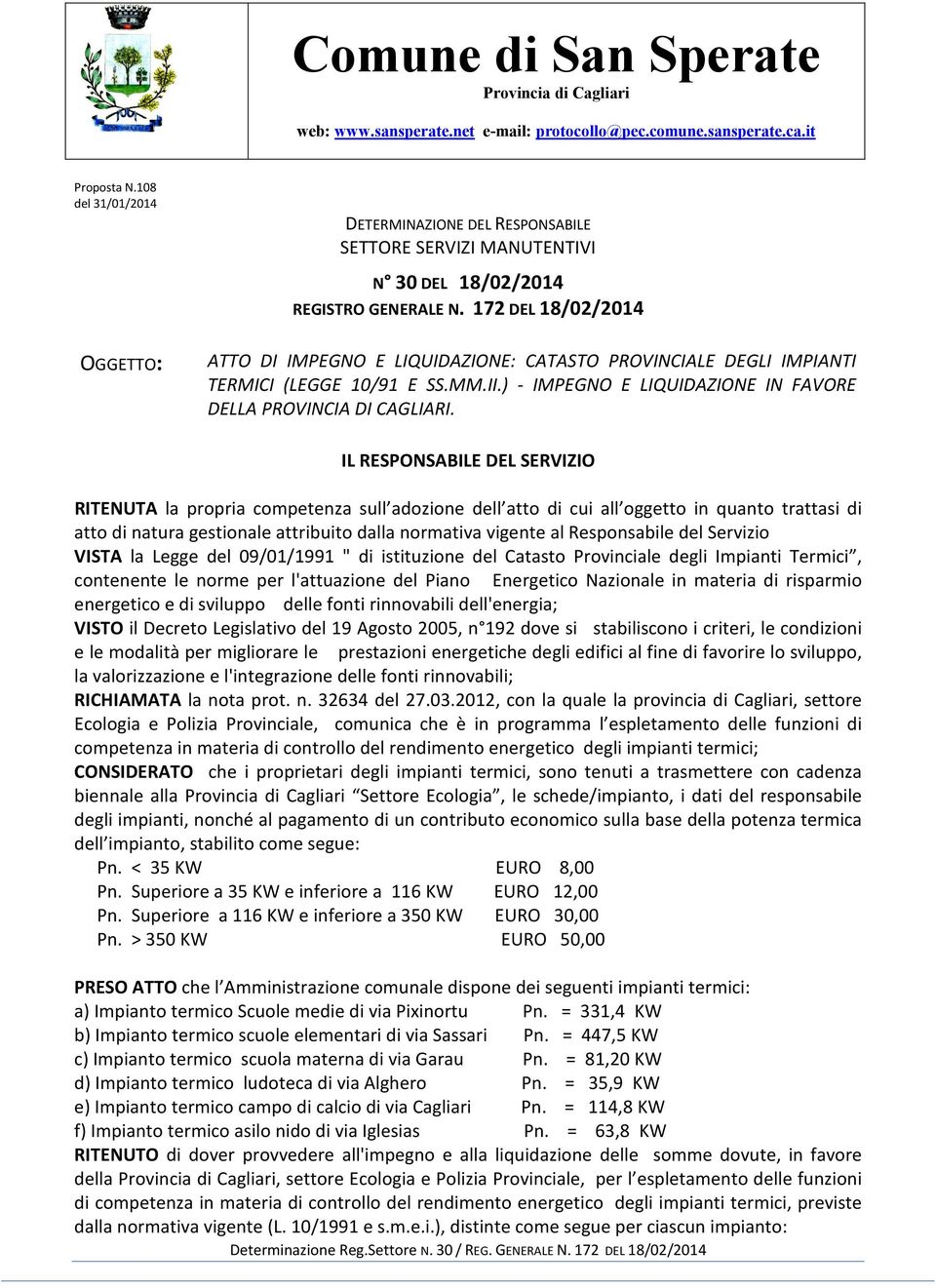 172 DEL OGGETTO: ATTO DI IMPEGNO E LIQUIDAZIONE: CATASTO PROVINCIALE DEGLI IMPIANTI TERMICI (LEGGE 10/91 E SS.MM.II.) - IMPEGNO E LIQUIDAZIONE IN FAVORE DELLA PROVINCIA DI CAGLIARI.