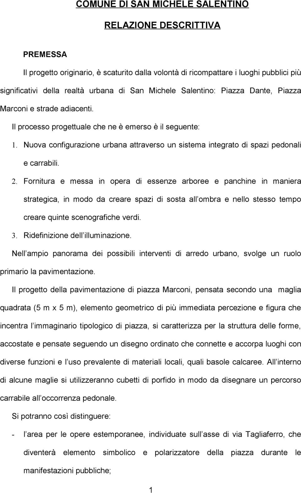 Nuova configurazione urbana attraverso un sistema integrato di spazi pedonali e carrabili. 2.