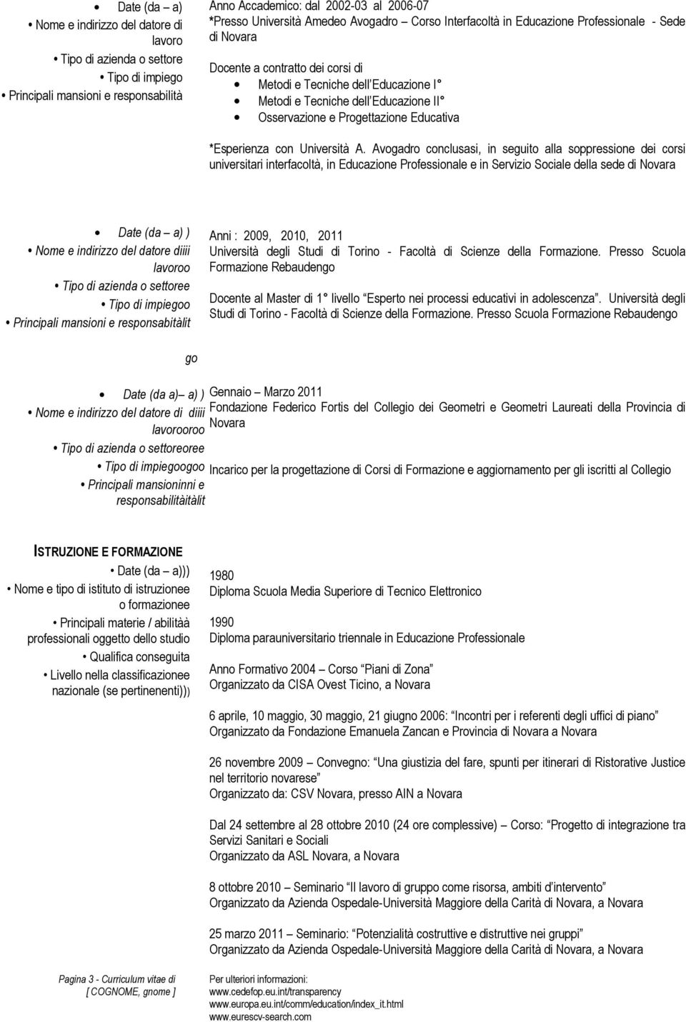 Avogadro conclusasi, in seguito alla soppressione dei corsi universitari interfacoltà, in Educazione Professionale e in Servizio Sociale della sede di Novara ) iii o e o Principali mansioni e